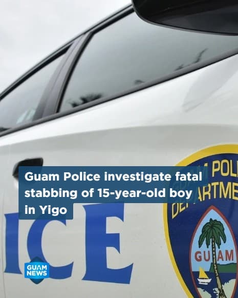 Police investigate fatal stabbing of 15-year-old in Yigo