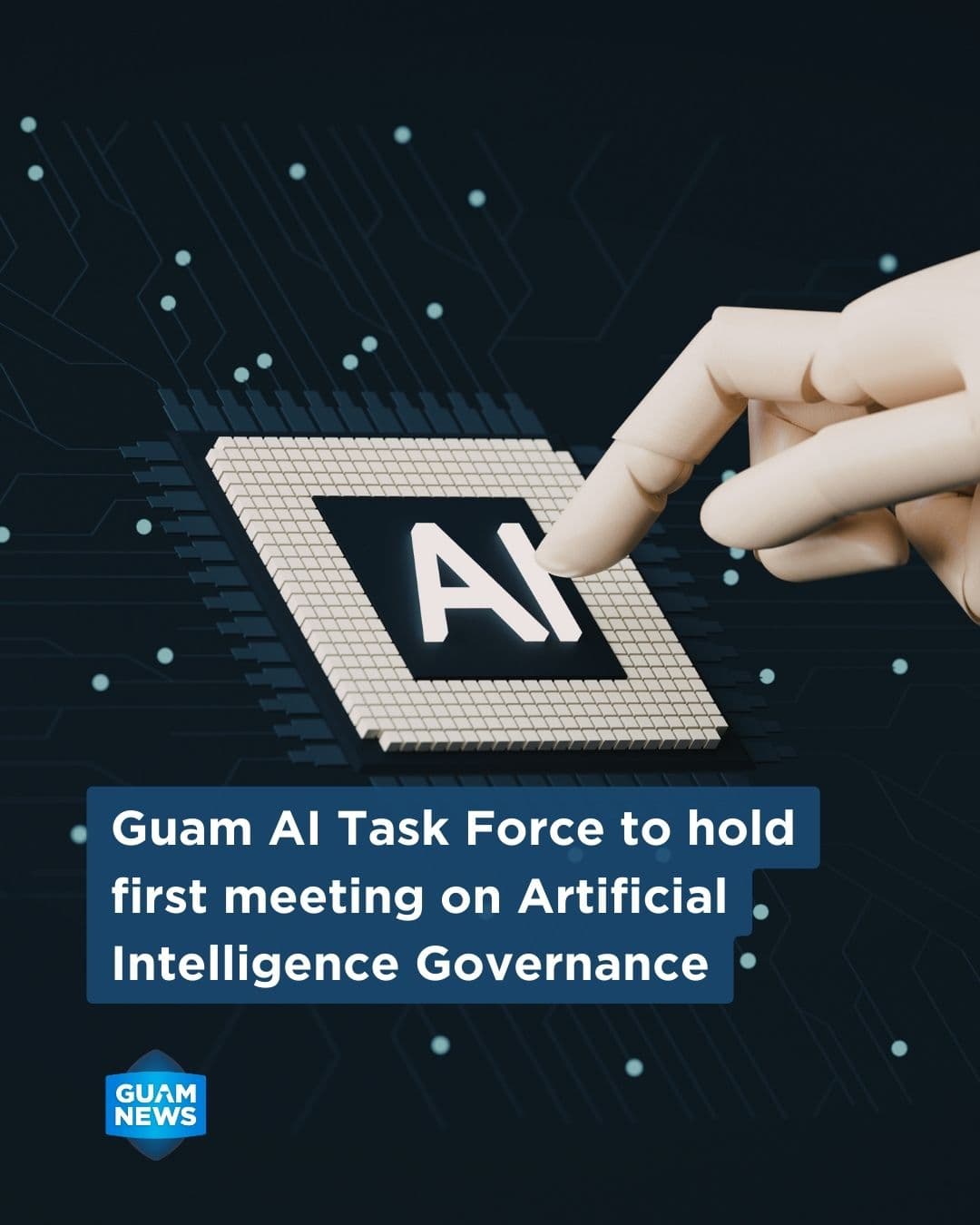 Task force to begin drafting Guam's AI framework